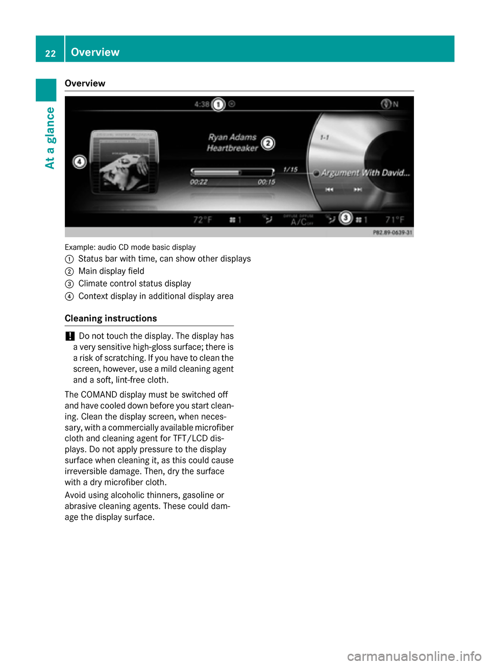 MERCEDES-BENZ S-Class 2015 W222 Comand Manual Overview
Example: audio CD mode basic display
0043 Status bar with time, can show other displays
0044 Main display field
0087 Climate control status display
0085 Context display in additional display MERCEDES-BENZ S-Class 2015 W222 Comand Manual Overview
Example: audio CD mode basic display
0043 Status bar with time, can show other displays
0044 Main display field
0087 Climate control status display
0085 Context display in additional display