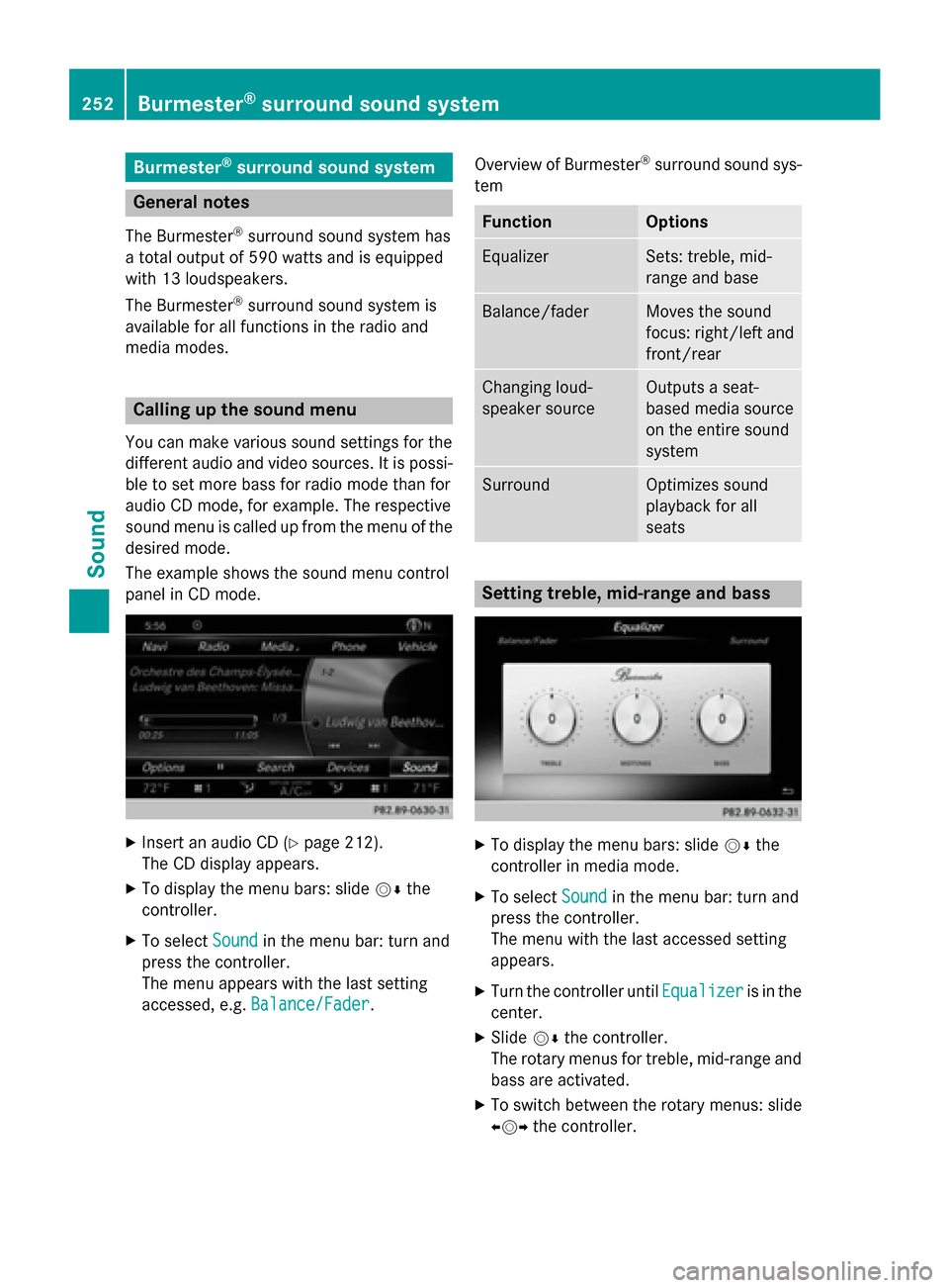 MERCEDES-BENZ S-Class 2015 W222 Comand Manual Burmester
®
surround sound system General notes
The Burmester ®
surround sound system has
a total output of 590 watts and is equipped
with 13 loudspeakers.
The Burmester ®
surround sound system is
