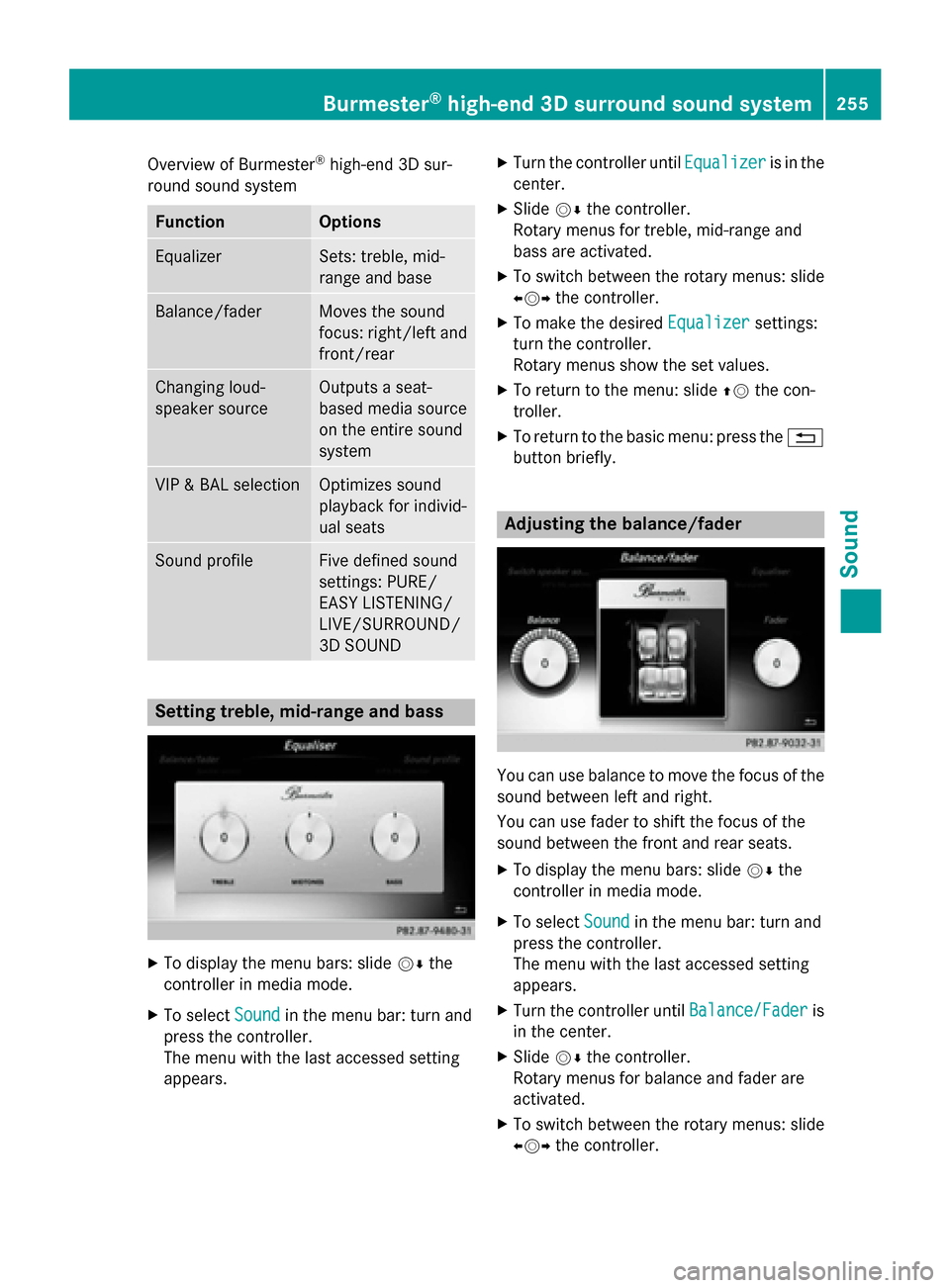MERCEDES-BENZ S-Class 2015 W222 Comand Manual Overview of Burmester
®
high-end 3D sur-
round sound system Function Options
Equalizer Sets: treble, mid-
range and base
Balance/fader Moves the sound
focus: right/left and
front/rear Changing loud-
MERCEDES-BENZ S-Class 2015 W222 Comand Manual Overview of Burmester
®
high-end 3D sur-
round sound system Function Options
Equalizer Sets: treble, mid-
range and base
Balance/fader Moves the sound
focus: right/left and
front/rear Changing loud-