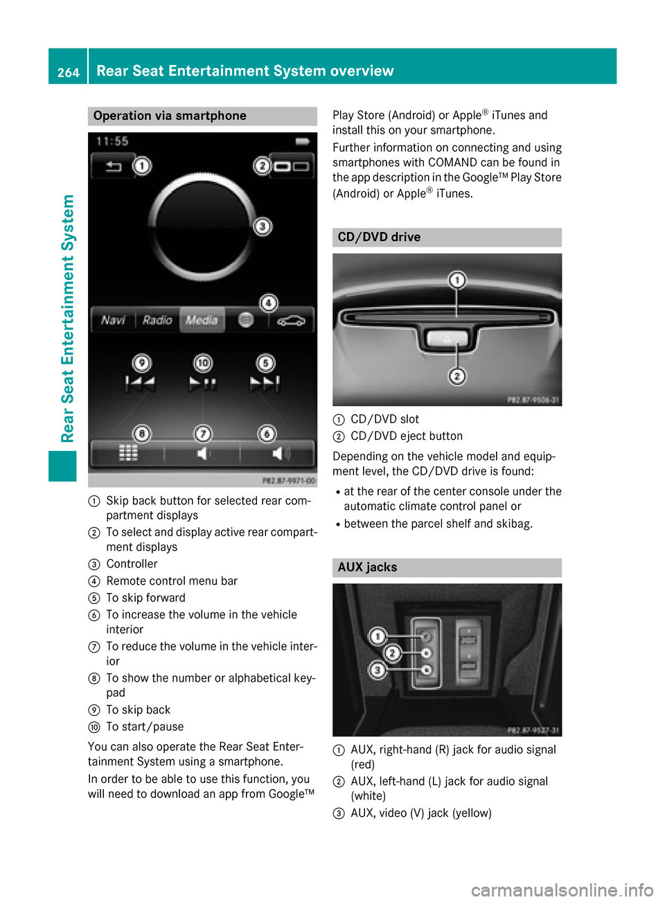 MERCEDES-BENZ S-Class 2015 W222 Comand Manual Operation via smartphone
0043
Skip back button for selected rear com-
partment displays
0044 To select and display active rear compart-
ment displays
0087 Controller
0085 Remote control menu bar
0083 MERCEDES-BENZ S-Class 2015 W222 Comand Manual Operation via smartphone
0043
Skip back button for selected rear com-
partment displays
0044 To select and display active rear compart-
ment displays
0087 Controller
0085 Remote control menu bar
0083