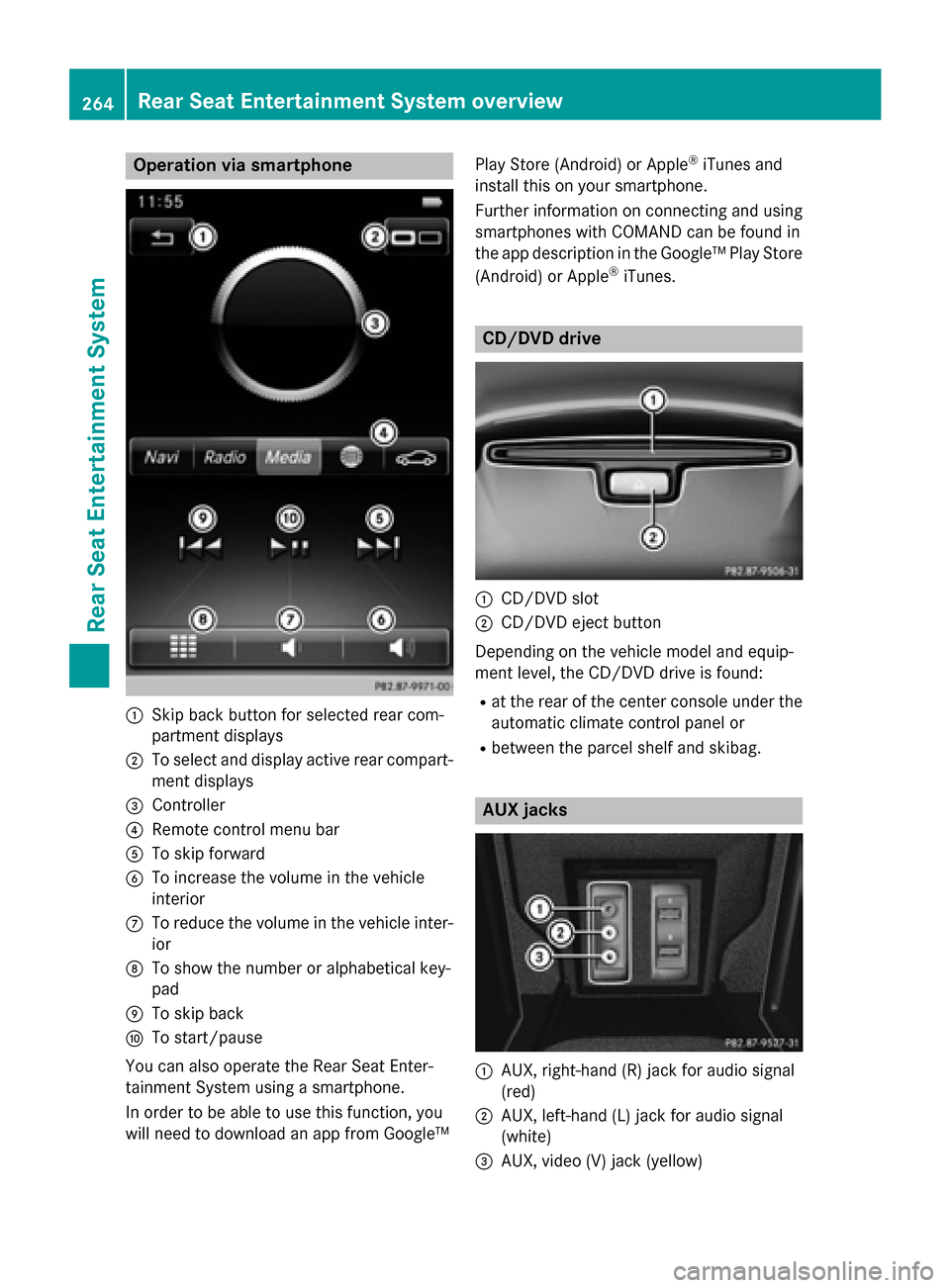 MERCEDES-BENZ S-Class 2015 W222 Comand Manual Operation via smartphone
0043
Skip back button for selected rear com-
partment displays
0044 To select and display active rear compart-
ment displays
0087 Controller
0085 Remote control menu bar
0083 