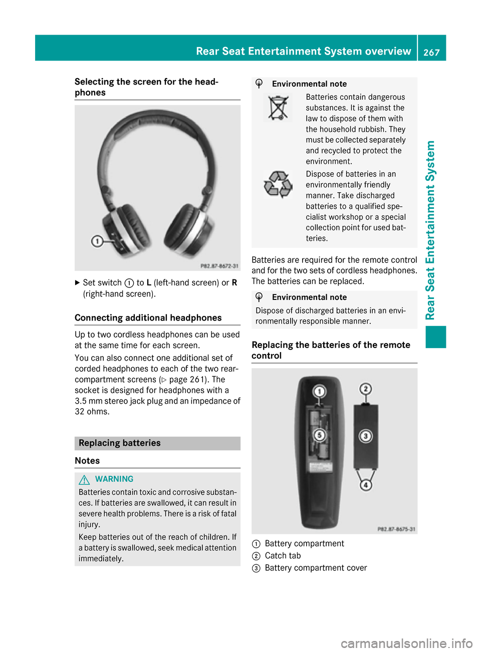 MERCEDES-BENZ S-Class 2015 W222 Comand Manual Selecting the screen for the head-
phones
X
Set switch 0043toL(left-hand screen) or R
(right-hand screen).
Connecting additional headphones Up to two cordless headphones can be used
at the same time f