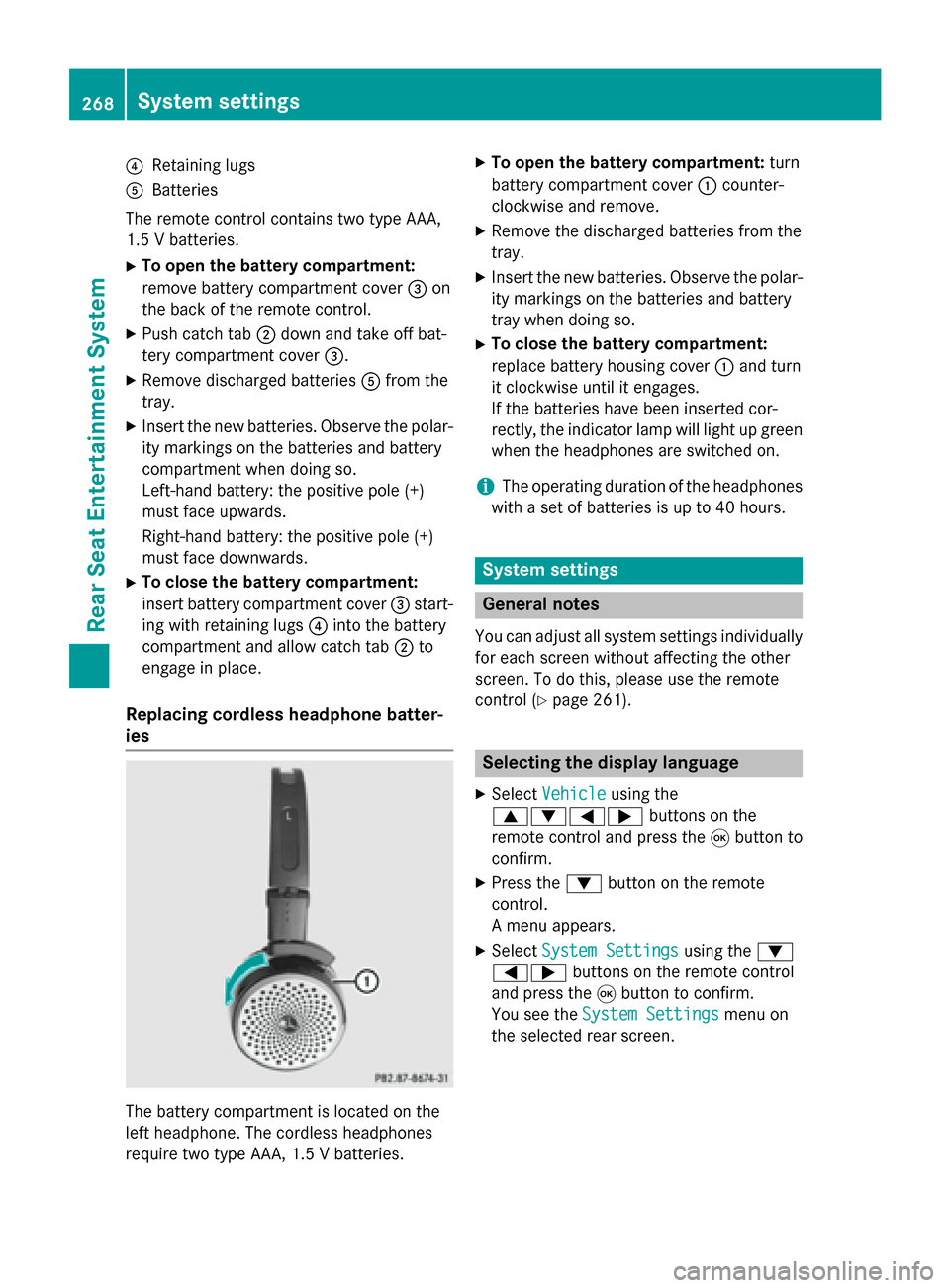 MERCEDES-BENZ S-Class 2015 W222 Comand Manual 0085
Retaining lugs
0083 Batteries
The remote control contains two type AAA,
1.5 V batteries.
X To open the battery compartment:
remove battery compartment cover 0087on
the back of the remote control. MERCEDES-BENZ S-Class 2015 W222 Comand Manual 0085
Retaining lugs
0083 Batteries
The remote control contains two type AAA,
1.5 V batteries.
X To open the battery compartment:
remove battery compartment cover 0087on
the back of the remote control.
