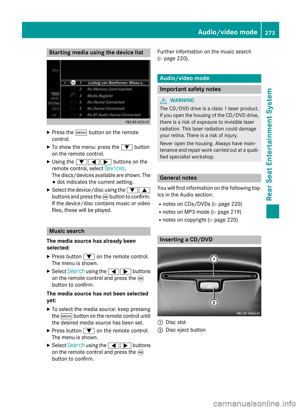 MERCEDES-BENZ S-Class 2015 W222 Comand Manual Starting media using the device list
X
Press the 00FDbutton on the remote
control.
X To show the menu: press the 0064button
on the remote control.
X Using the 006400590065 buttons on the
remote contro