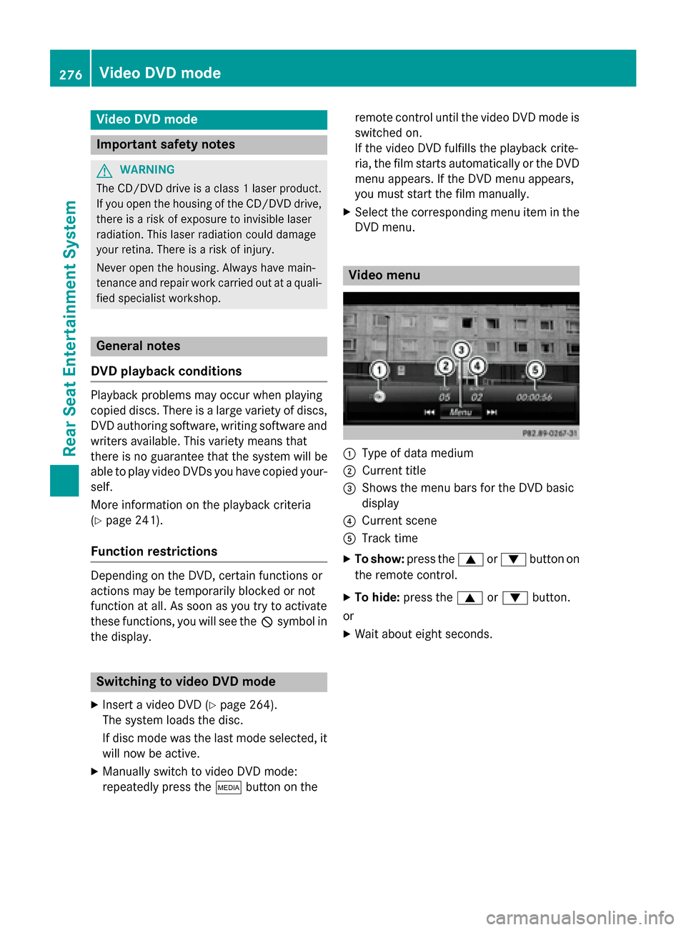 MERCEDES-BENZ S-Class 2015 W222 Comand Manual Video DVD mode
Important safety notes
G
WARNING
The CD/DVD drive is a class 1 laser product. If you open the housing of the CD/DVD drive,
there is a risk of exposure to invisible laser
radiation. This MERCEDES-BENZ S-Class 2015 W222 Comand Manual Video DVD mode
Important safety notes
G
WARNING
The CD/DVD drive is a class 1 laser product. If you open the housing of the CD/DVD drive,
there is a risk of exposure to invisible laser
radiation. This