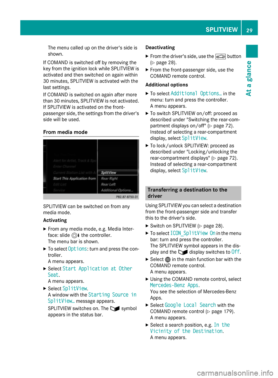 MERCEDES-BENZ S-Class 2015 W222 Comand Manual The menu called up on the drivers side is
shown.
If COMAND is switched off by removing the
key from the ignition lock while SPLITVIEW is
activated and then switched on again within
30 minutes, SPLITV