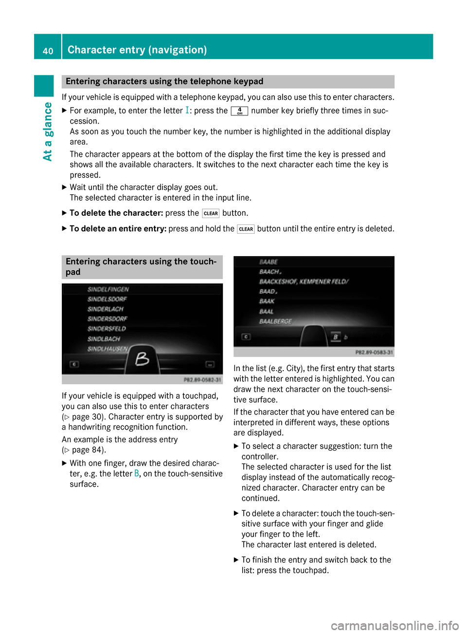 MERCEDES-BENZ S-Class 2015 W222 Comand Manual Entering characters using the telephone keypad
If your vehicle is equipped with a telephone keypad, you can also use this to enter characters. X For example, to enter the letter I
I: press the 0084num MERCEDES-BENZ S-Class 2015 W222 Comand Manual Entering characters using the telephone keypad
If your vehicle is equipped with a telephone keypad, you can also use this to enter characters. X For example, to enter the letter I
I: press the 0084num