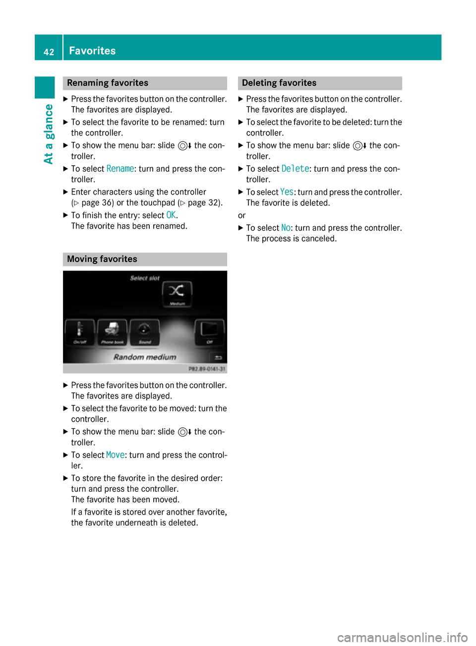 MERCEDES-BENZ S-Class 2015 W222 Comand Manual Renaming favorites
X Press the favorites button on the controller.
The favorites are displayed.
X To select the favorite to be renamed: turn
the controller.
X To show the menu bar: slide 6the con-
tro