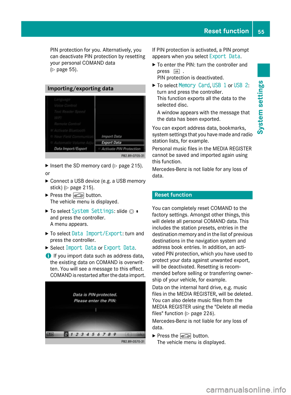 MERCEDES-BENZ S-Class 2015 W222 Comand Manual PIN protection for you. Alternatively, you
can deactivate PIN protection by resetting
your personal COMAND data
(Y page 55). Importing/exporting data
X
Insert the SD memory card (Y page 215).
or
X Con