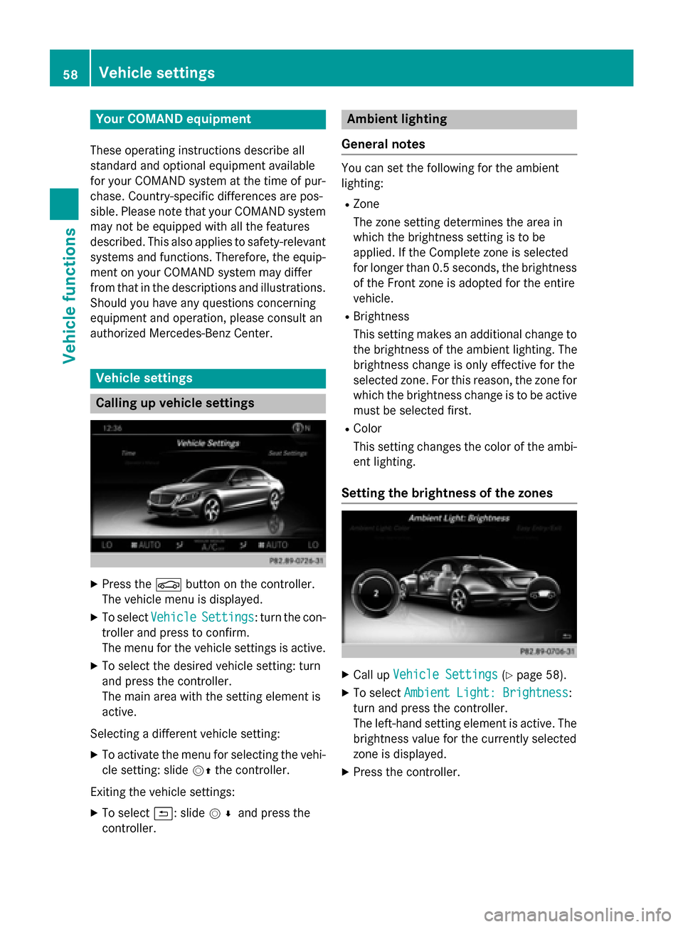 MERCEDES-BENZ S-Class 2015 W222 Comand Manual Your COMAND equipment
These operating instructions describe all
standard and optional equipment available
for your COMAND system at the time of pur-
chase. Country-specific differences are pos-
sible. MERCEDES-BENZ S-Class 2015 W222 Comand Manual Your COMAND equipment
These operating instructions describe all
standard and optional equipment available
for your COMAND system at the time of pur-
chase. Country-specific differences are pos-
sible.