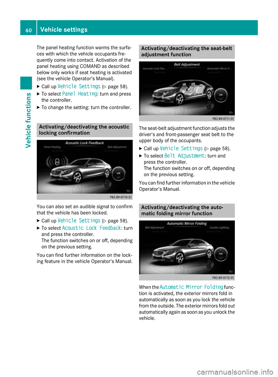 MERCEDES-BENZ S-Class 2015 W222 Comand Manual The panel heating function warms the surfa-
ces with which the vehicle occupants fre-
quently come into contact. Activation of the
panel heating using COMAND as described
below only works if seat heat