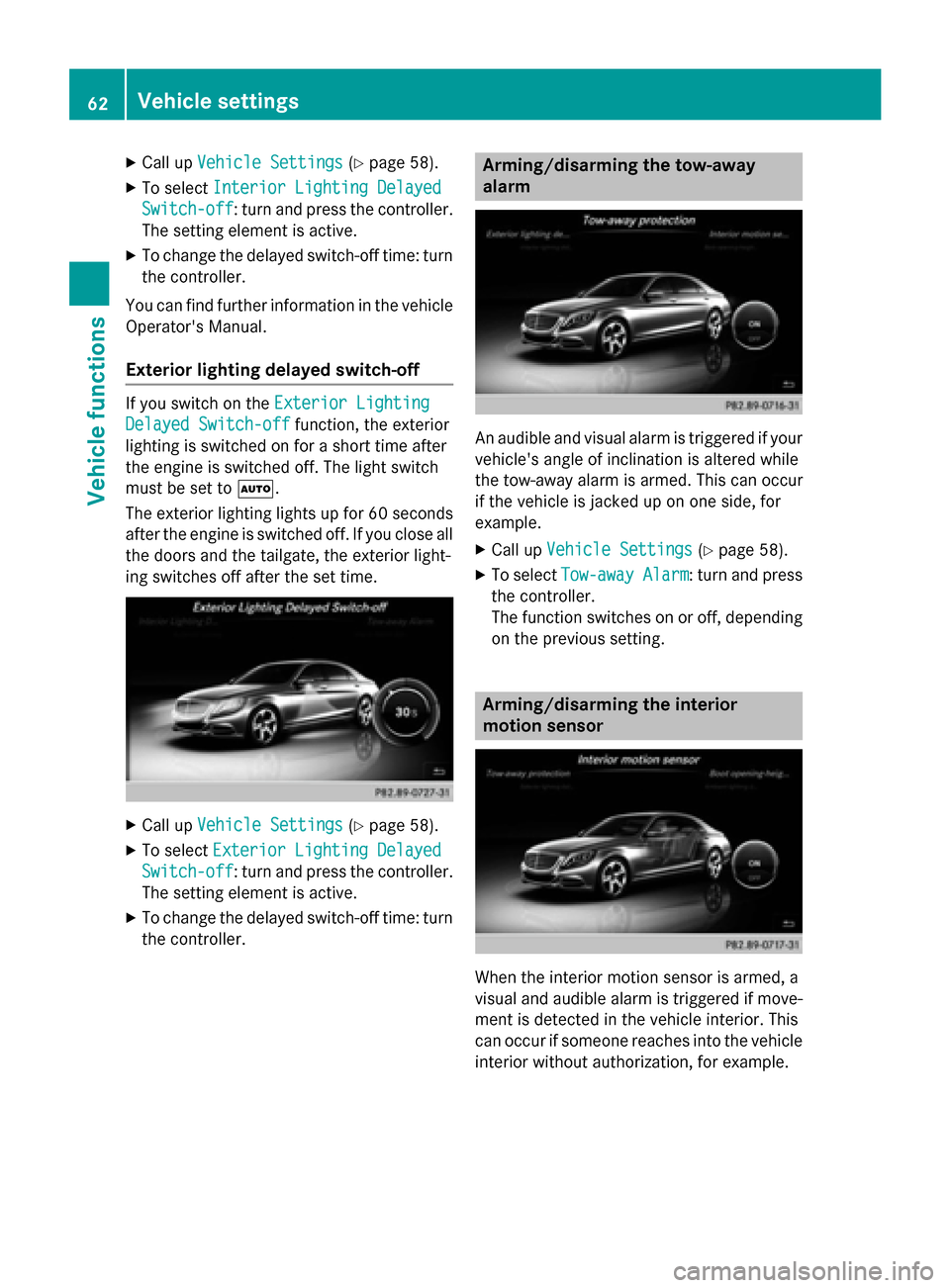 MERCEDES-BENZ S-Class 2015 W222 Comand Manual X
Call up Vehicle Settings
Vehicle Settings (Ypage 58).
X To select Interior Lighting Delayed
Interior Lighting Delayed
Switch-off
Switch-off: turn and press the controller. The setting element is act