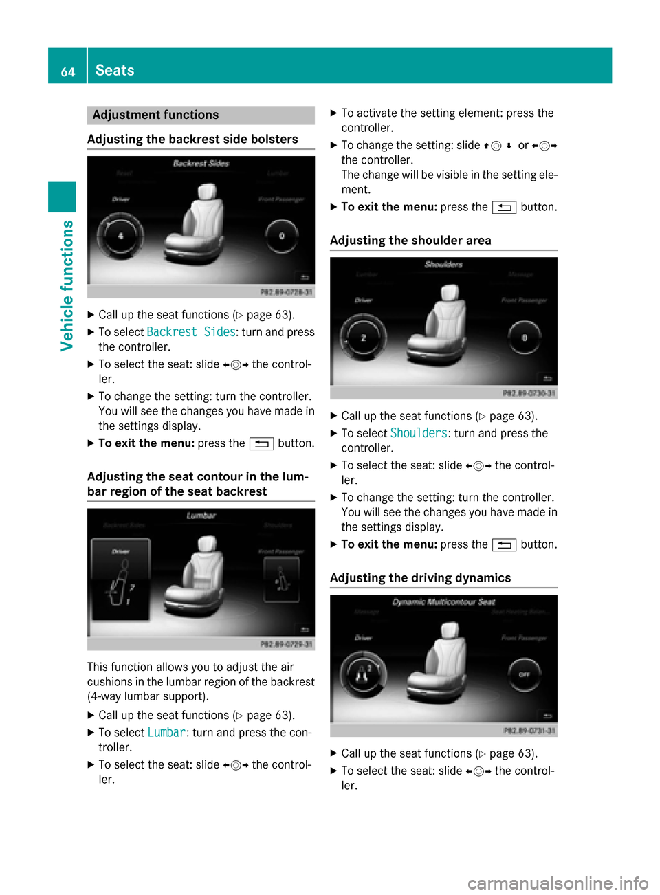 MERCEDES-BENZ S-Class 2015 W222 Comand Manual Adjustment functions
Adjusting the backrest side bolsters X
Call up the seat functions (Y page 63).
X To select Backrest Sides
Backrest Sides : turn and press
the controller.
X To select the seat: sli MERCEDES-BENZ S-Class 2015 W222 Comand Manual Adjustment functions
Adjusting the backrest side bolsters X
Call up the seat functions (Y page 63).
X To select Backrest Sides
Backrest Sides : turn and press
the controller.
X To select the seat: sli