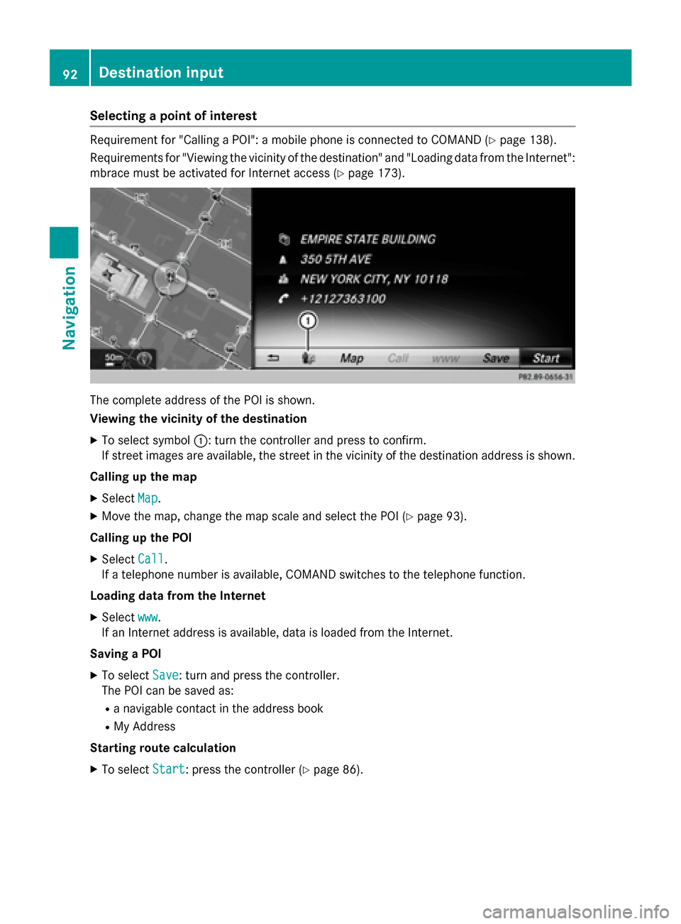 MERCEDES-BENZ S-Class 2015 W222 Comand Manual Selecting a point of interest
Requirement for "Calling a POI": a mobile phone is connected to COMAND (Y
page 138).
Requirements for "Viewing the vicinity of the destination" and "Loading data from the MERCEDES-BENZ S-Class 2015 W222 Comand Manual Selecting a point of interest
Requirement for "Calling a POI": a mobile phone is connected to COMAND (Y
page 138).
Requirements for "Viewing the vicinity of the destination" and "Loading data from the