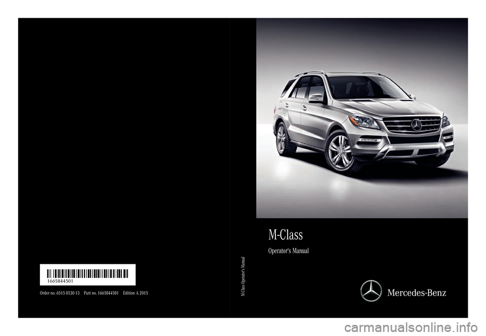 MERCEDES-BENZ M-Class 2015 W166 Owners Manual M-Class
Operators Manual
Order no. 6515 0530 13 Part no. 1665844501 Edition A 2015 É1665844501LËÍ
1665844501M-Class Operators Manual MERCEDES-BENZ M-Class 2015 W166 Owners Manual M-Class
Operators Manual
Order no. 6515 0530 13 Part no. 1665844501 Edition A 2015 É1665844501LËÍ
1665844501M-Class Operators Manual