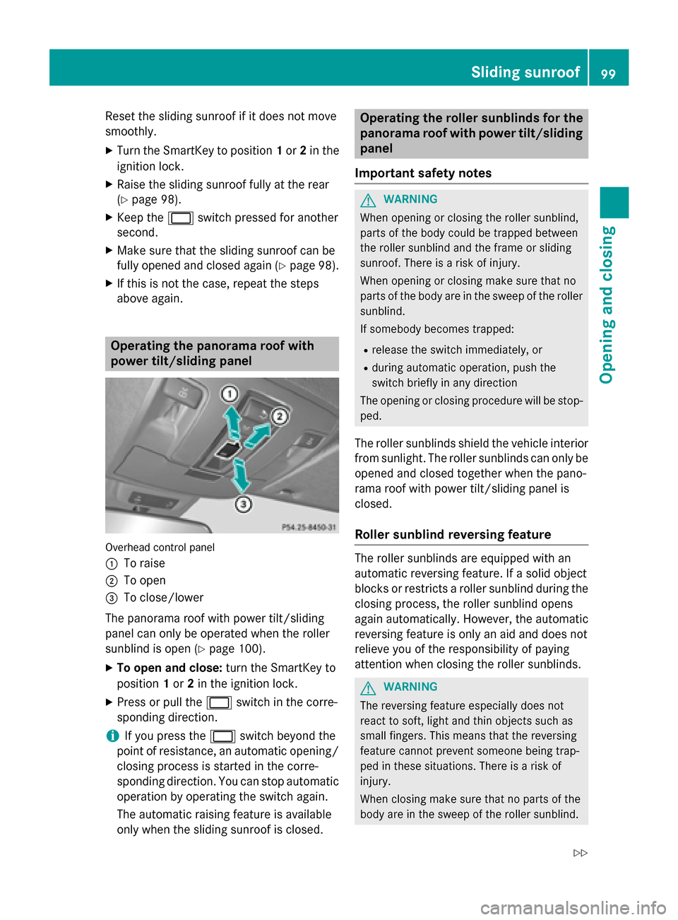 MERCEDES-BENZ M-Class 2015 W166 Owners Manual Reset the sliding sunroof if it does not move
smoothly.
X Turn the SmartKey to position 1or 2in the
ignition lock.
X Raise the sliding sunroof fully at the rear
(Y page 98).
X Keep the 0056switch pres