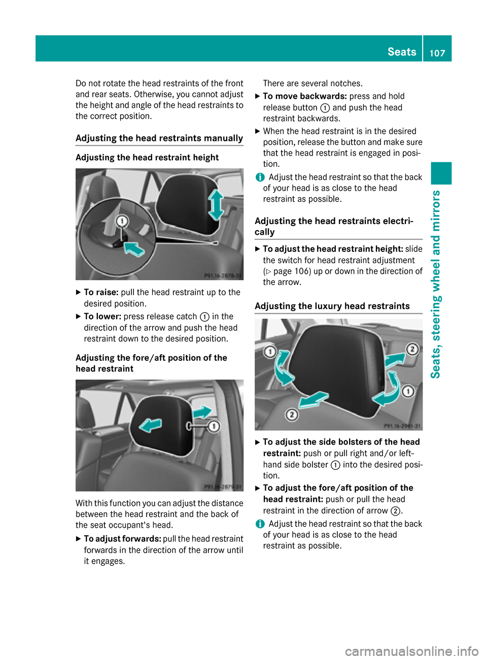 MERCEDES-BENZ M-Class 2015 W166 Owners Manual Do not rotate the head restraints of the front
and rear seats. Otherwise, you cannot adjust
the height and angle of the head restraints to
the correct position.
Adjusting the head restraints manually 