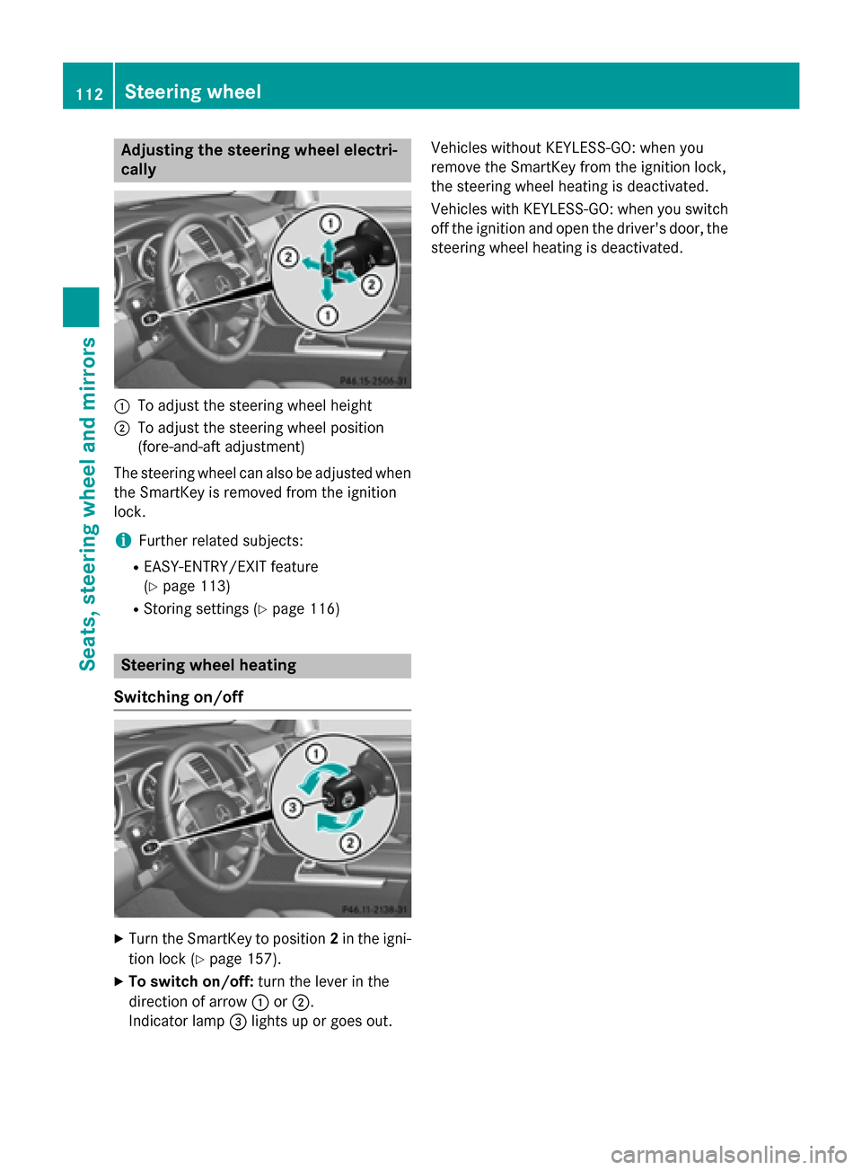 MERCEDES-BENZ M-Class 2015 W166 Owners Manual Adjusting the steering wheel electri-
cally 0043
To adjust the steering wheel height
0044 To adjust the steering wheel position
(fore-and-aft adjustment)
The steering wheel can also be adjusted when t