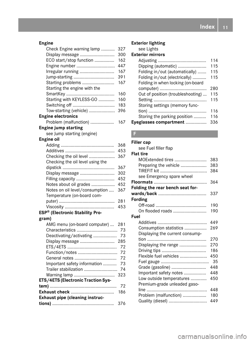 MERCEDES-BENZ M-Class 2015 W166 Owners Manual Engine
Check Engine warning lamp .......... .327
Display message ............................ 300
ECO start/stop function ................ 162
Engine number ............................... 447
Irregul