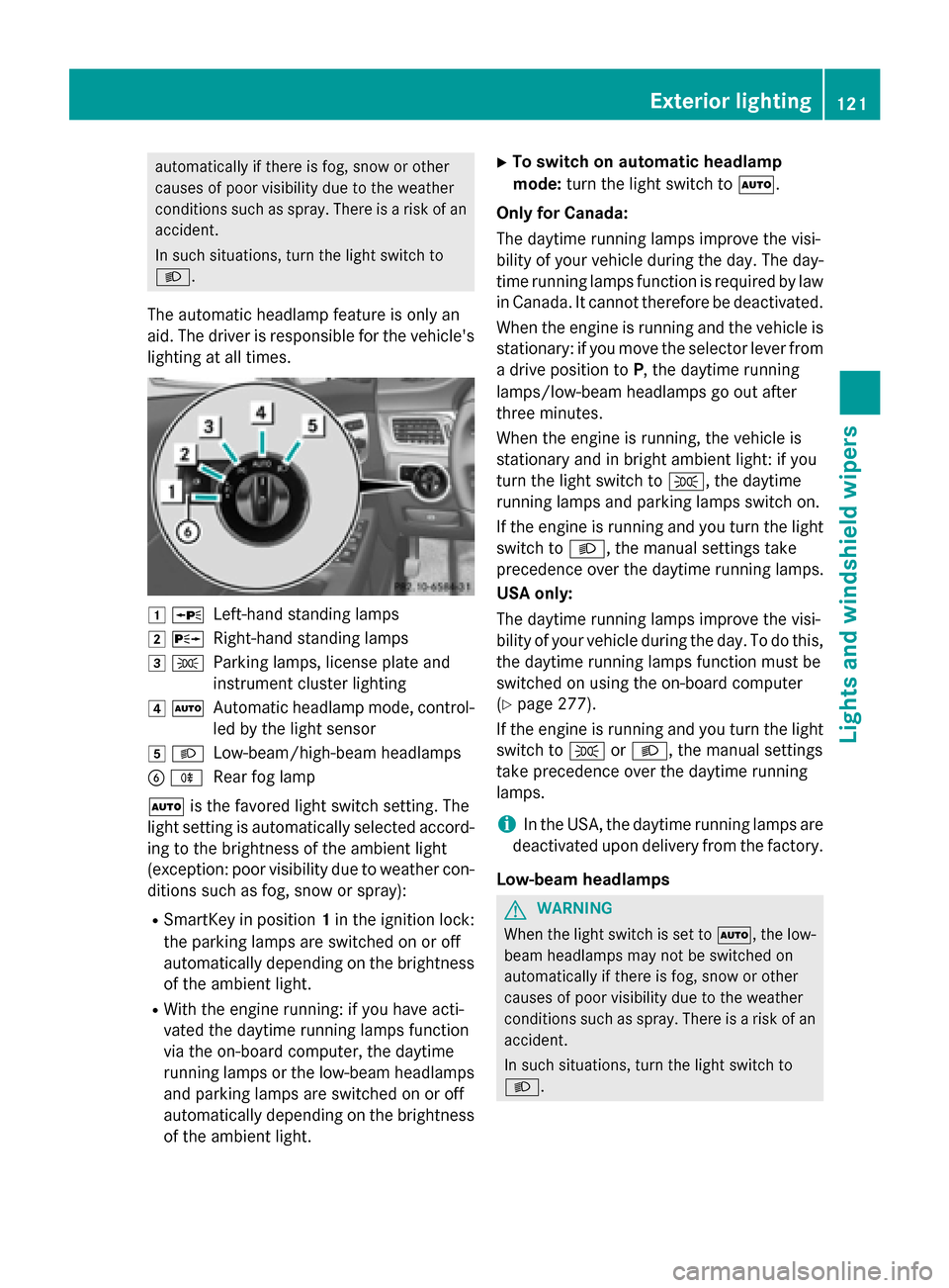 MERCEDES-BENZ M-Class 2015 W166 Owners Manual automatically if there is fog, snow or other
causes of poor visibility due to the weather
conditions such as spray. There is a risk of an
accident.
In such situations, turn the light switch to
0058.
T