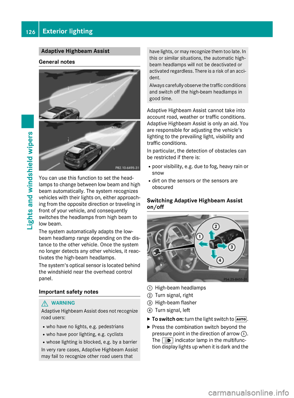 MERCEDES-BENZ M-Class 2015 W166 User Guide Adaptive Highbeam Assist
General notes You can use this function to set the head-
lamps to change between low beam and high
beam automatically. The system recognizes
vehicles with their lights on, eit