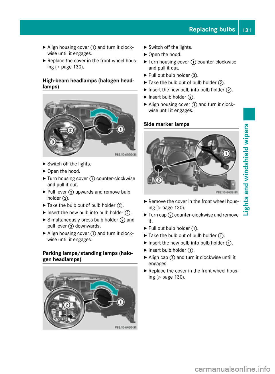 MERCEDES-BENZ M-Class 2015 W166 Owners Manual X
Align housing cover 0043and turn it clock-
wise until it engages.
X Replace the cover in the front wheel hous-
ing (Y page 130).
High-beam headlamps (halogen head-
lamps) X
Switch off the lights.
X 