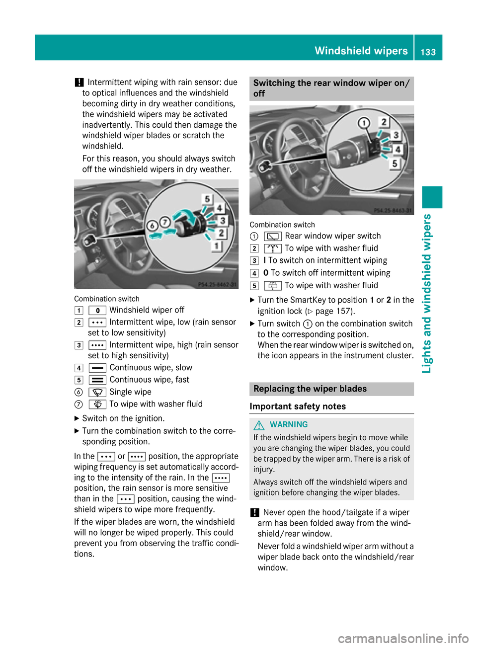 MERCEDES-BENZ M-Class 2015 W166 Owners Manual !
Intermittent wiping with rain sensor: due
to optical influences and the windshield
becoming dirty in dry weather conditions,
the windshield wipers may be activated
inadvertently. This could then dam