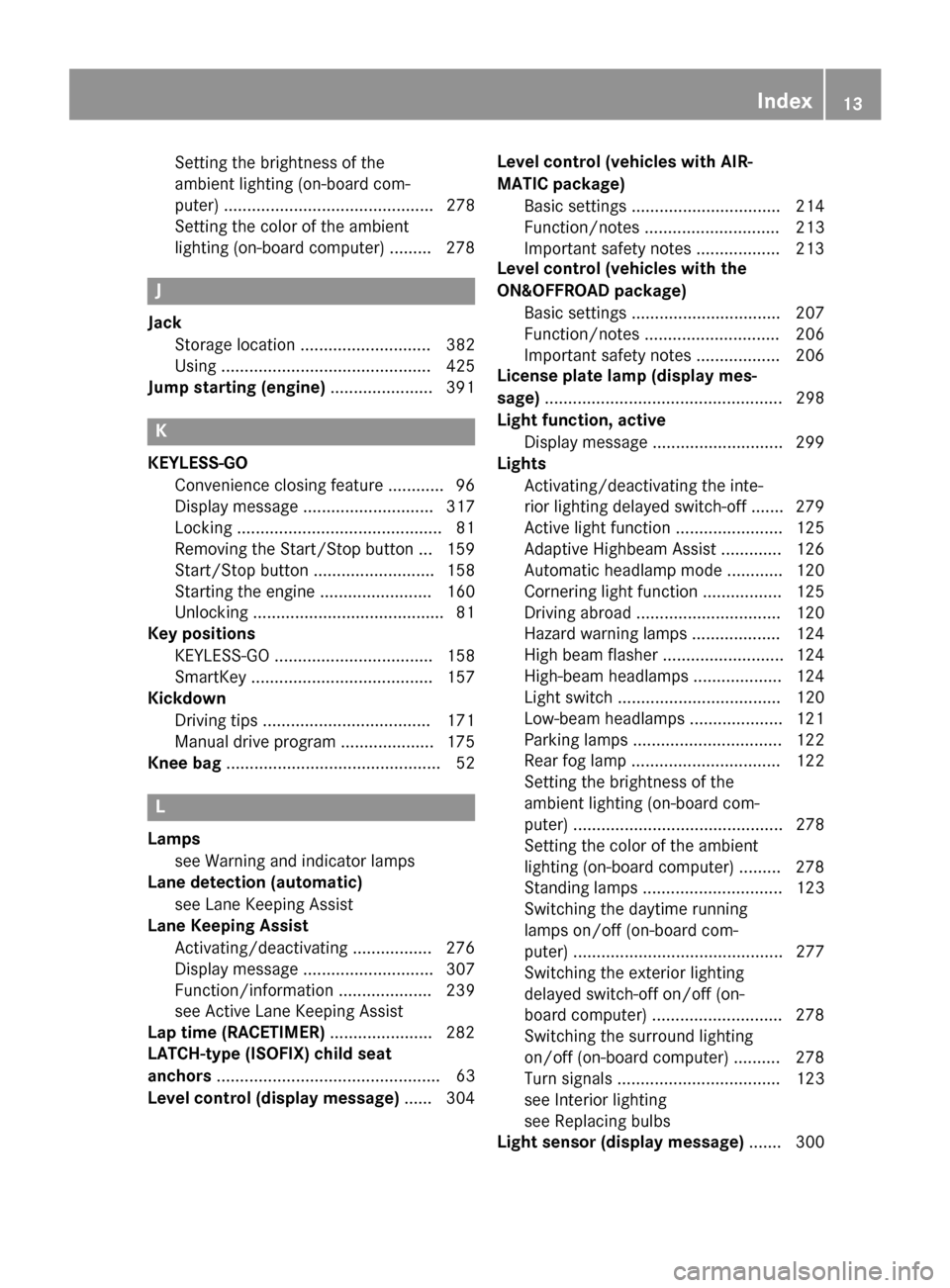 MERCEDES-BENZ M-Class 2015 W166 Owners Manual Setting the brightness of the
ambient lighting (on-board com-
puter) ............................................. 278
Setting the color of the ambient
lighting (on-board computer) ......... 278
J
Jac