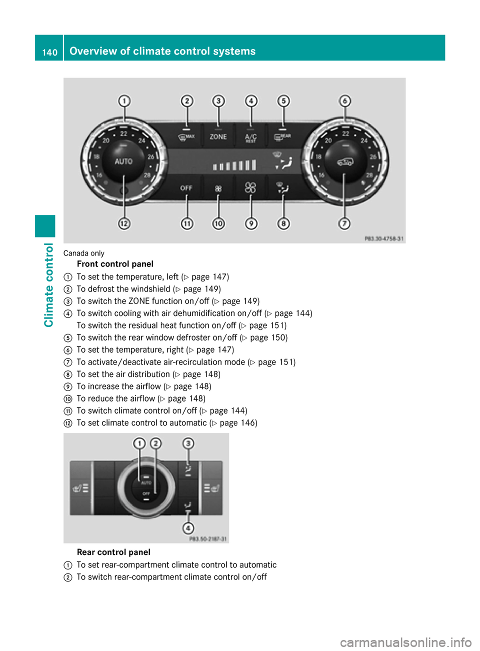 MERCEDES-BENZ M-Class 2015 W166 Owners Manual Canada only
Front control panel
0043 To set the temperature, left (Y page 147)
0044 To defrost the windshield (Y page 149)
0087 To switch the ZONE function on/off (Y page 149)
0085 To switch cooling w