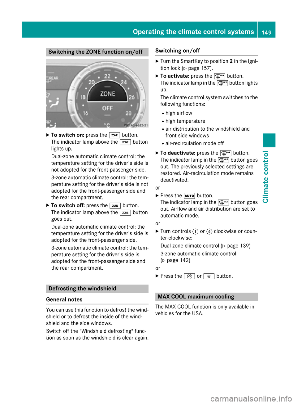 MERCEDES-BENZ M-Class 2015 W166 Owners Manual Switching the ZONE function on/off
X
To switch on: press the00D6button.
The indicator lamp above the 00D6button
lights up.
Dual-zone automatic climate control: the
temperature setting for the drivers