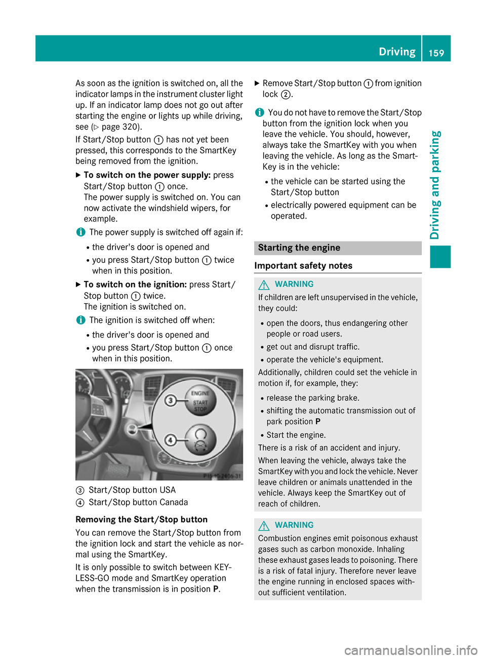 MERCEDES-BENZ M-Class 2015 W166 Owners Manual As soon as the ignition is switched on, all the
indicator lamps in the instrument cluster light up. If an indicator lamp does not go out afterstarting the engine or lights up while driving,
see (Y pag