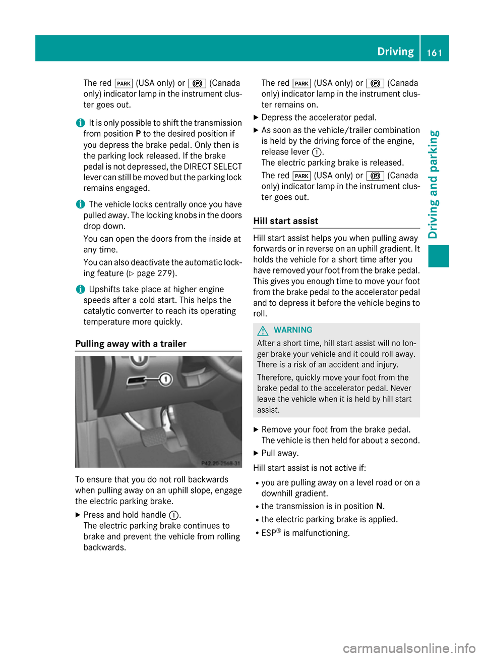 MERCEDES-BENZ M-Class 2015 W166 Owners Manual The red
0049(USA only) or 0024(Canada
only) indicator lamp in the instrument clus-
ter goes out.
i It is only possible to shift the transmission
from position Pto the desired position if
you depress t