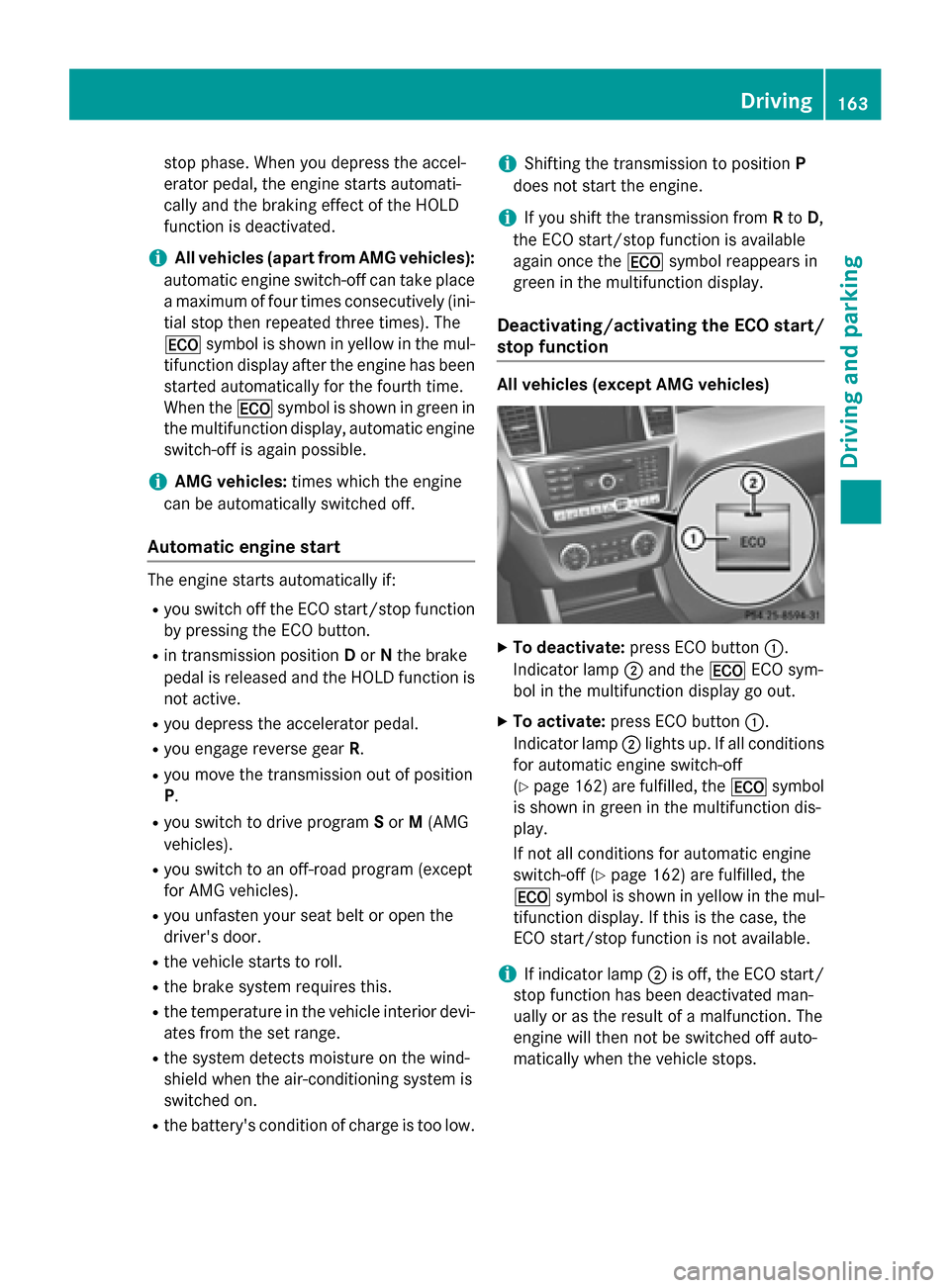 MERCEDES-BENZ M-Class 2015 W166 Owners Manual stop phase. When you depress the accel-
erator pedal, the engine starts automati-
cally and the braking effect of the HOLD
function is deactivated.
i All vehicles (apart from AMG vehicles):
automatic 