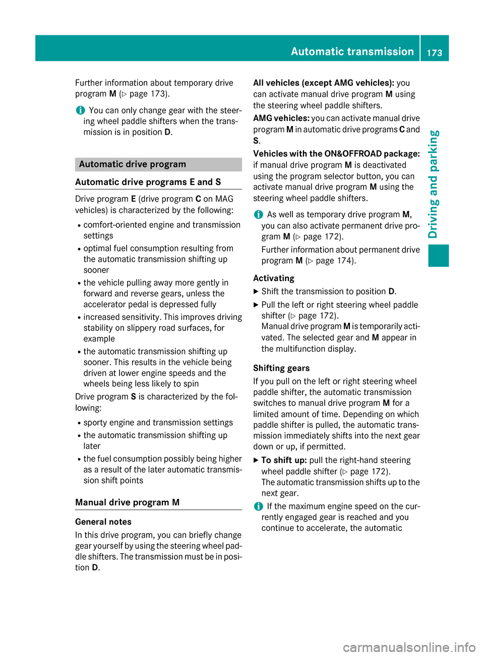 MERCEDES-BENZ M-Class 2015 W166 Owners Guide Further information about temporary drive
program M(Y page 173).
i You can only change gear with the steer-
ing wheel paddle shifters when the trans-
mission is in position D.Automatic drive program
A