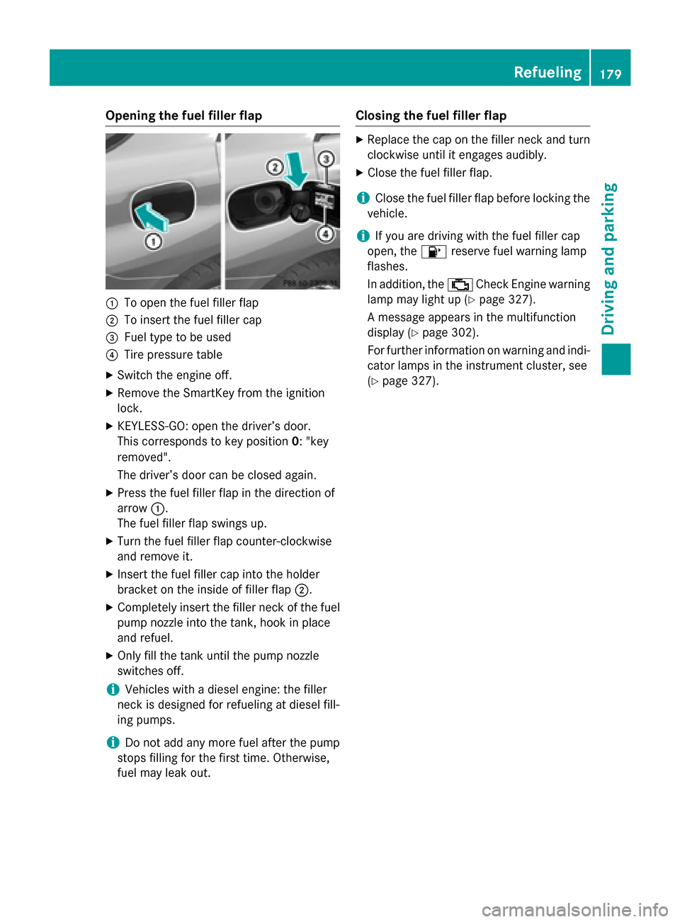 MERCEDES-BENZ M-Class 2015 W166 Owners Manual Opening the fuel filler flap
0043
To open the fuel filler flap
0044 To insert the fuel filler cap
0087 Fuel type to be used
0085 Tire pressure table
X Switch the engine off.
X Remove the SmartKey from