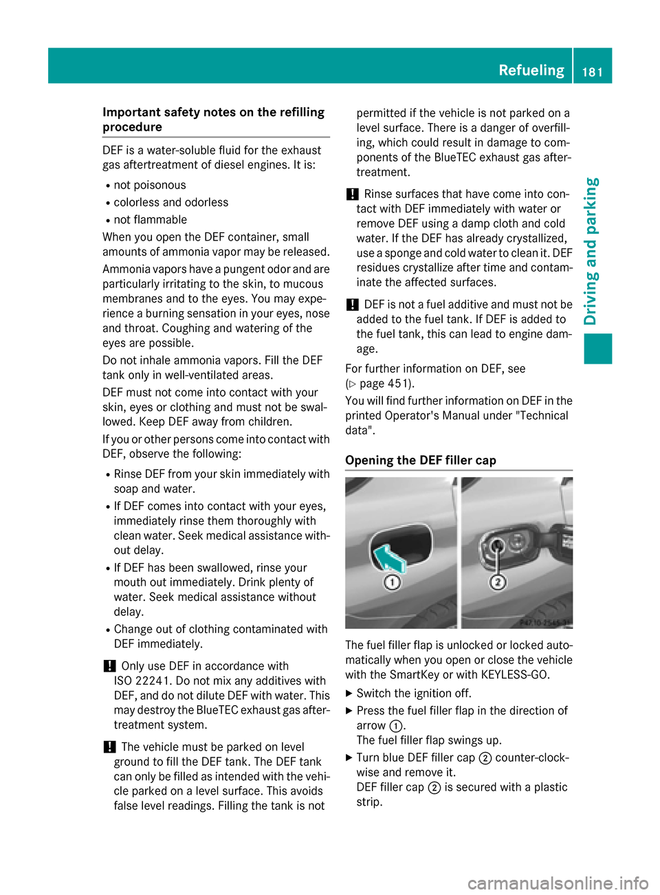 MERCEDES-BENZ M-Class 2015 W166 Owners Manual Important safety notes on the refilling
procedure DEF is a water-soluble fluid for the exhaust
gas aftertreatment of diesel engines. It is:
R not poisonous
R colorless and odorless
R not flammable
Whe