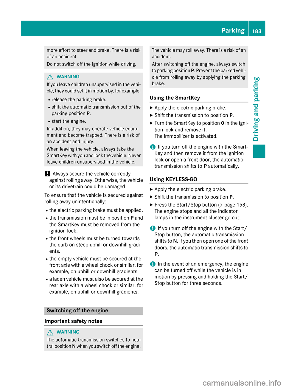 MERCEDES-BENZ M-Class 2015 W166 Owners Manual more effort to steer and brake. There is a risk
of an accident.
Do not switch off the ignition while driving. G
WARNING
If you leave children unsupervised in the vehi- cle, they could set it in motion
