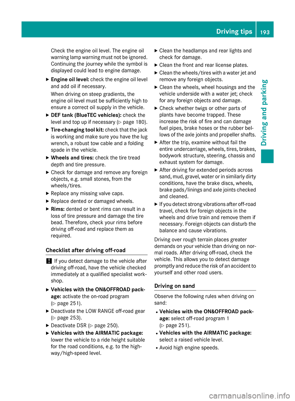 MERCEDES-BENZ M-Class 2015 W166 Owners Manual Check the engine oil level. The engine oil
warning lamp warning must not be ignored. Continuing the journey while the symbol is
displayed could lead to engine damage.
X Engine oil level: check the eng