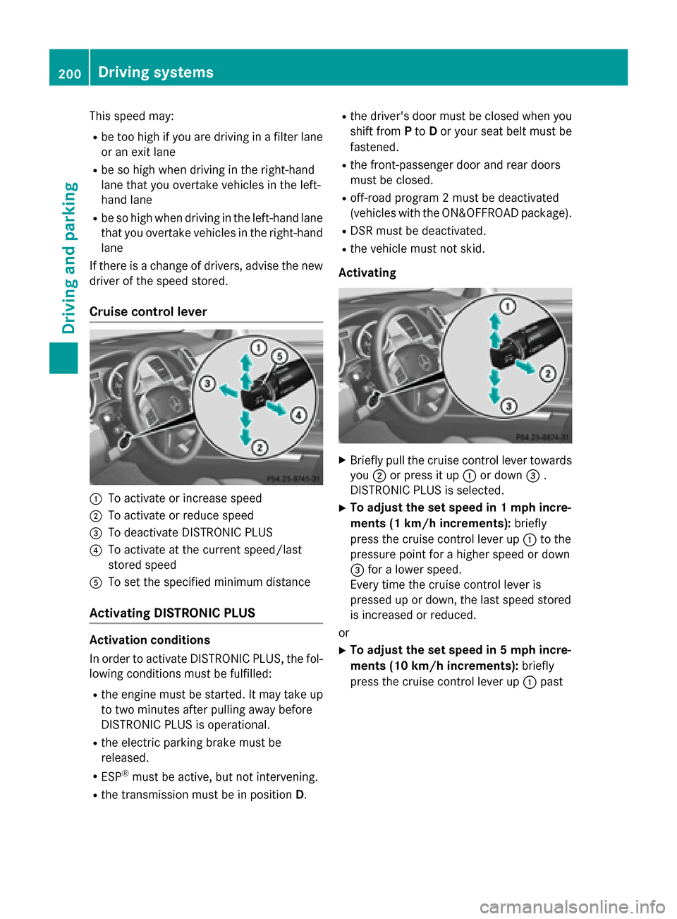 MERCEDES-BENZ M-Class 2015 W166 Owners Manual This speed may:
R be too high if you are driving in a filter lane
or an exit lane
R be so high when driving in the right-hand
lane that you overtake vehicles in the left-
hand lane
R be so high when d