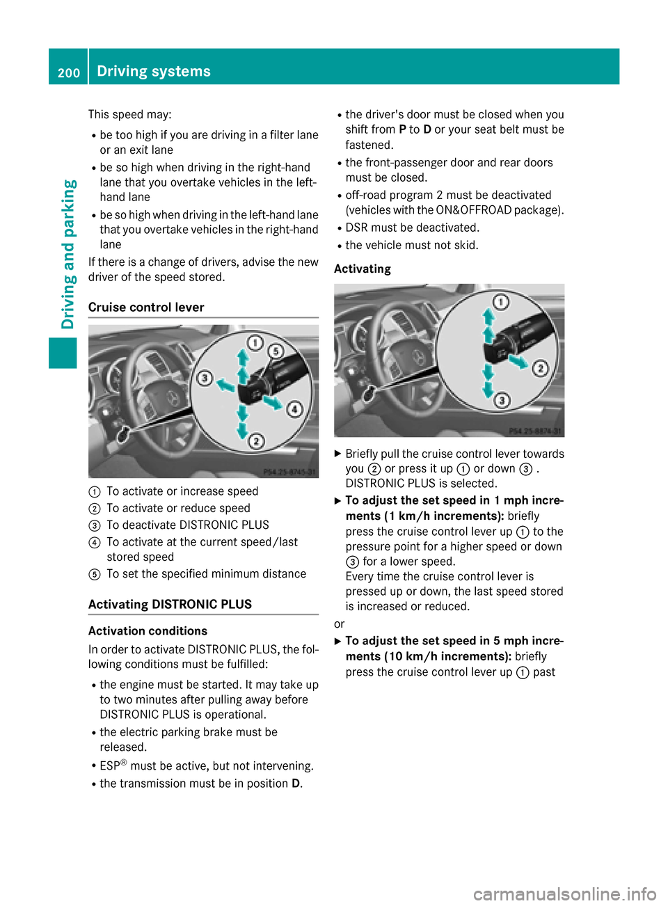 MERCEDES-BENZ M-Class 2015 W166 Owners Guide This speed may:
R be too high if you are driving in a filter lane
or an exit lane
R be so high when driving in the right-hand
lane that you overtake vehicles in the left-
hand lane
R be so high when d