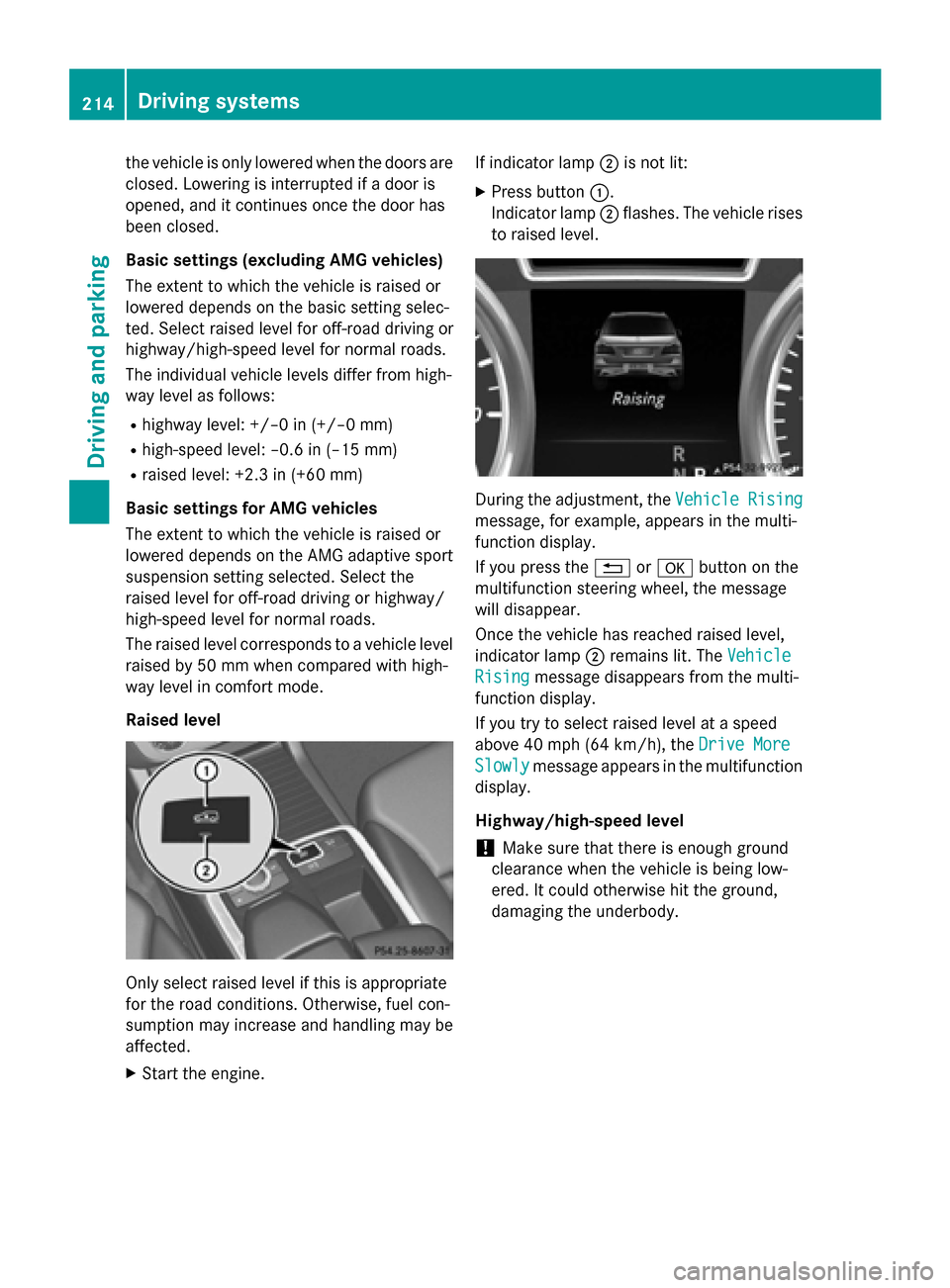 MERCEDES-BENZ M-Class 2015 W166 Owners Manual the vehicle is only lowered when the doors are
closed. Lowering is interrupted if a door is
opened, and it continues once the door has
been closed.
Basic settings (excluding AMG vehicles)
The extent t