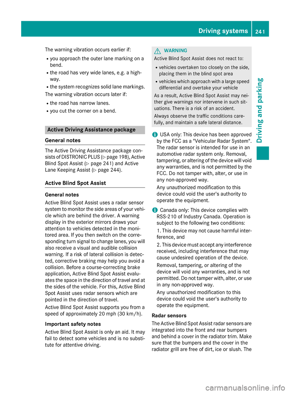 MERCEDES-BENZ M-Class 2015 W166 Owners Manual The warning vibration occurs earlier if:
R you approach the outer lane marking on a
bend.
R the road has very wide lanes, e.g. a high-
way.
R the system recognizes solid lane markings.
The warning vib