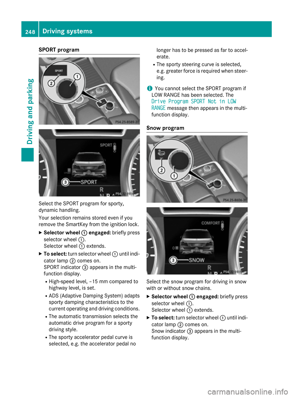 MERCEDES-BENZ M-Class 2015 W166 Owners Manual SPORT program
Select the SPORT program for sporty,
dynamic handling.
Your selection remains stored even if you
remove the SmartKey from the ignition lock.
X Selector wheel 0043
0043 engaged: briefly p