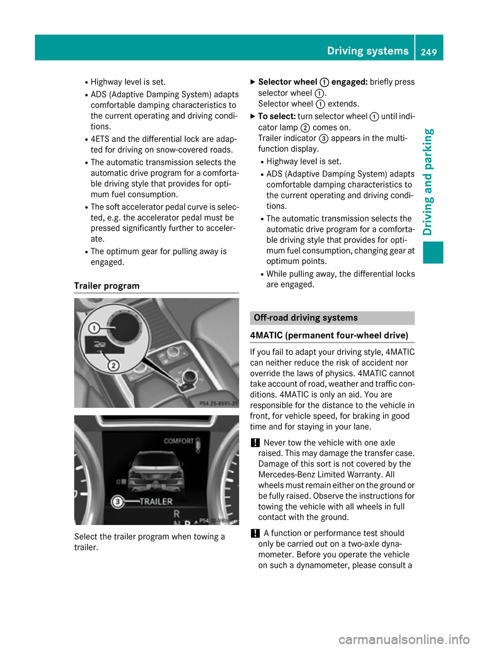 MERCEDES-BENZ M-Class 2015 W166 Owners Manual R
Highway level is set.
R ADS (Adaptive Damping System) adapts
comfortable damping characteristics to
the current operating and driving condi-
tions.
R 4ETS and the differential lock are adap-
ted for