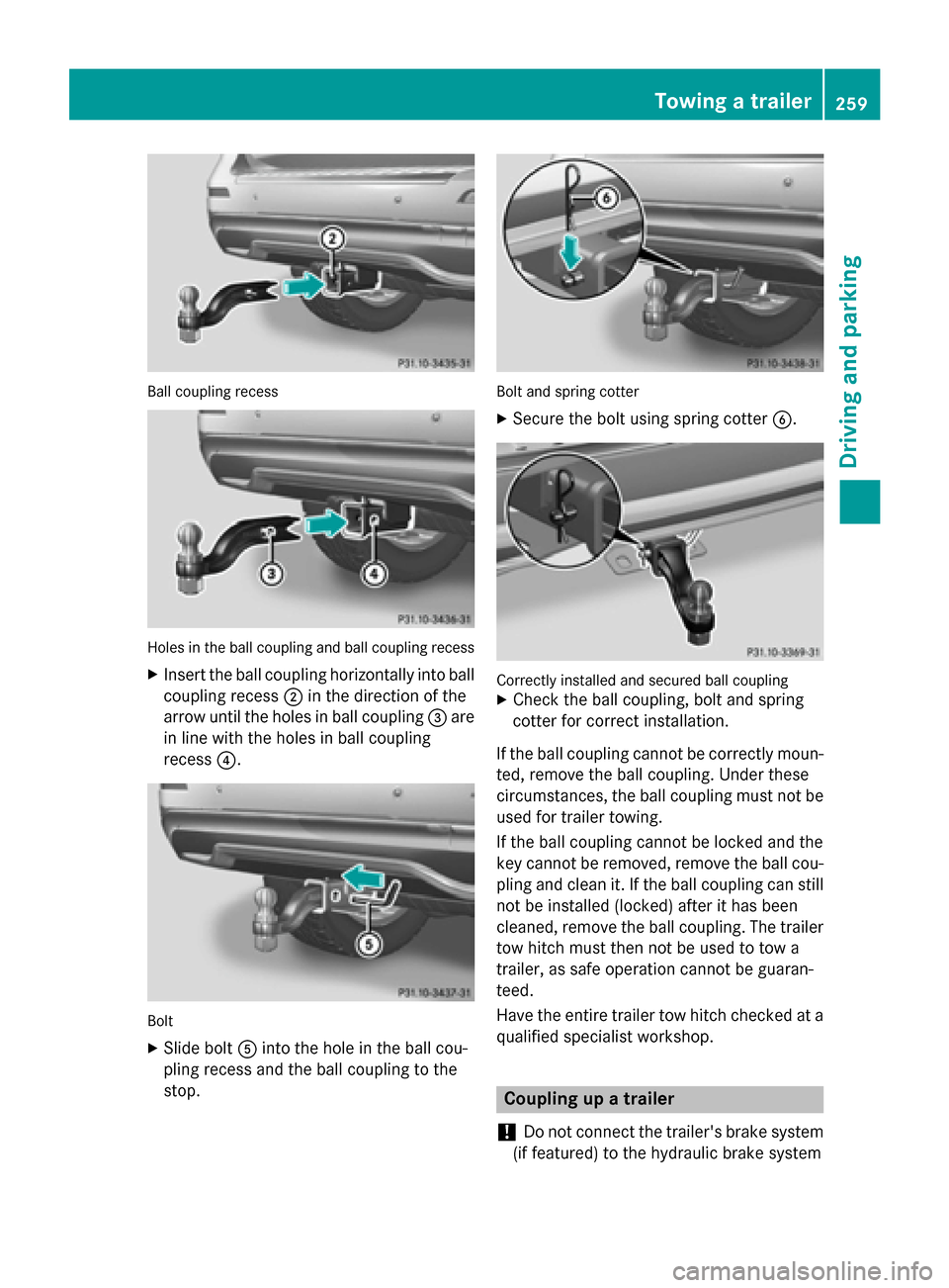 MERCEDES-BENZ M-Class 2015 W166 Owners Manual Ball coupling recess
Holes in the ball coupling and ball coupling recess
X Insert the ball coupling horizontally into ball
coupling recess 0044in the direction of the
arrow until the holes in ball cou