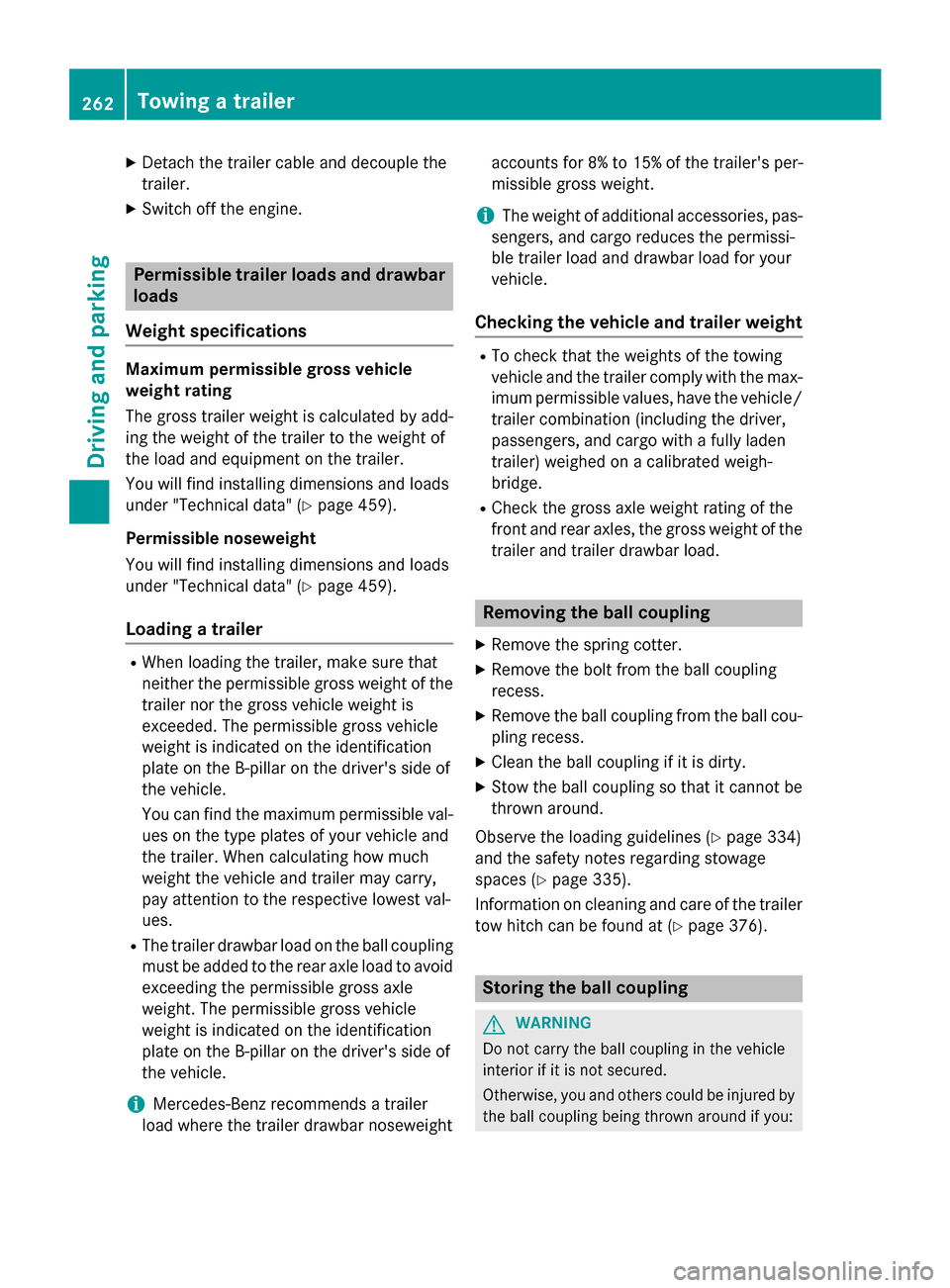 MERCEDES-BENZ M-Class 2015 W166 Owners Manual X
Detach the trailer cable and decouple the
trailer.
X Switch off the engine. Permissible trailer loads and drawbar
loads
Weight specifications Maximum permissible gross vehicle
weight rating
The gros