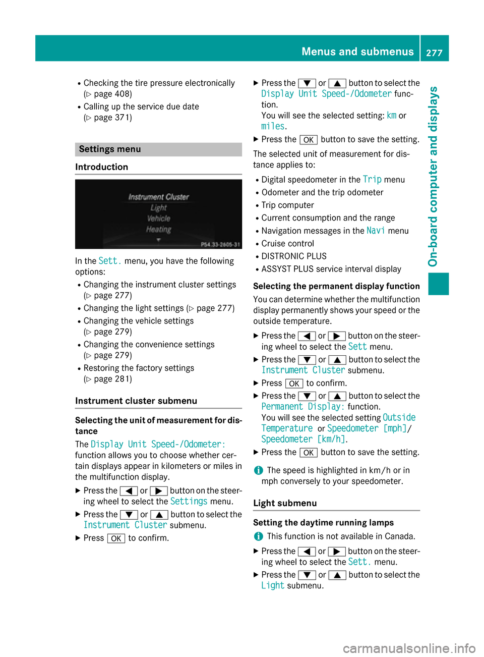 MERCEDES-BENZ M-Class 2015 W166 Owners Manual R
Checking the tire pressure electronically
(Y page 408)
R Calling up the service due date
(Y page 371) Settings menu
Introduction In the
Sett. Sett. menu, you have the following
options:
R Changing t