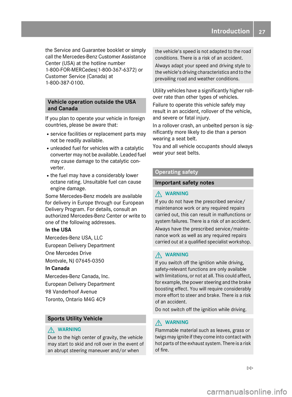 MERCEDES-BENZ M-Class 2015 W166 Owners Guide the Service and Guarantee booklet or simply
call the Mercedes-Benz Customer Assistance
Center (USA) at the hotline number
1-800-FOR-MERCede s(1-800-367-6372 )or
Customer Service (Canada) at
1-800-387- MERCEDES-BENZ M-Class 2015 W166 Owners Guide the Service and Guarantee booklet or simply
call the Mercedes-Benz Customer Assistance
Center (USA) at the hotline number
1-800-FOR-MERCede s(1-800-367-6372 )or
Customer Service (Canada) at
1-800-387-