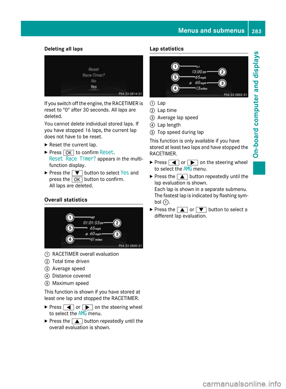 MERCEDES-BENZ M-Class 2015 W166 Owners Manual Deleting all laps
If you switch off the engine, the RACETIMER is
reset to "0" after 30 seconds. All laps are
deleted.
You cannot delete individual stored laps. If
you have stopped 16 laps, the current