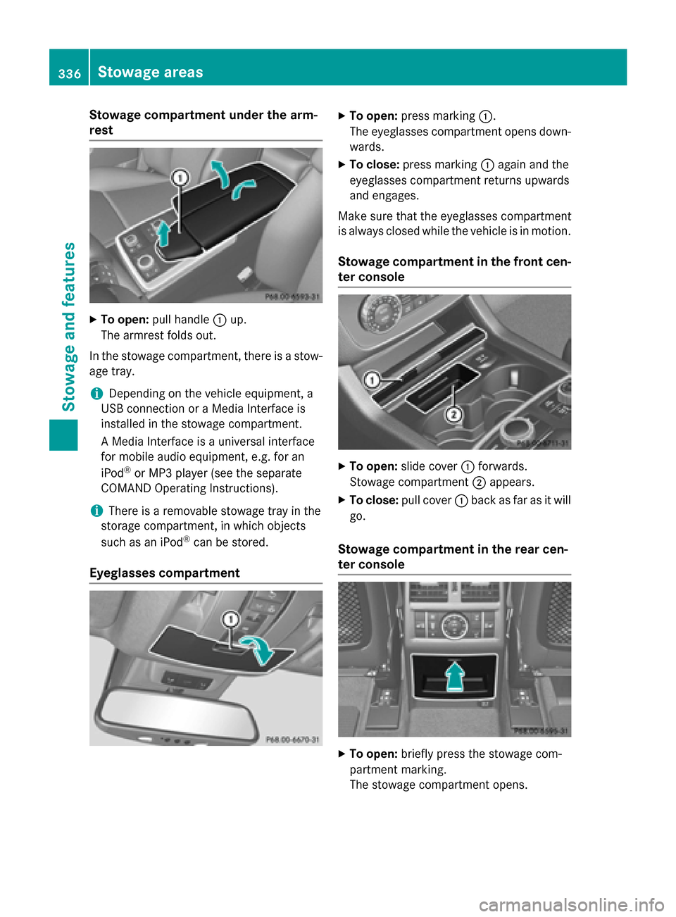 MERCEDES-BENZ M-Class 2015 W166 Owners Manual Stowage compartment under the arm-
rest X
To open: pull handle 0043up.
The armrest folds out.
In the stowage compartment, there is a stow-
age tray.
i Depending on the vehicle equipment, a
USB connect